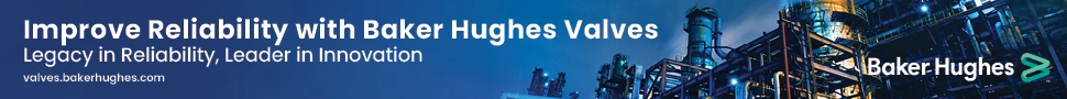 Baker Hughes ad - Improve Reliability with Baker Hughes Valves, leader in valve innovation